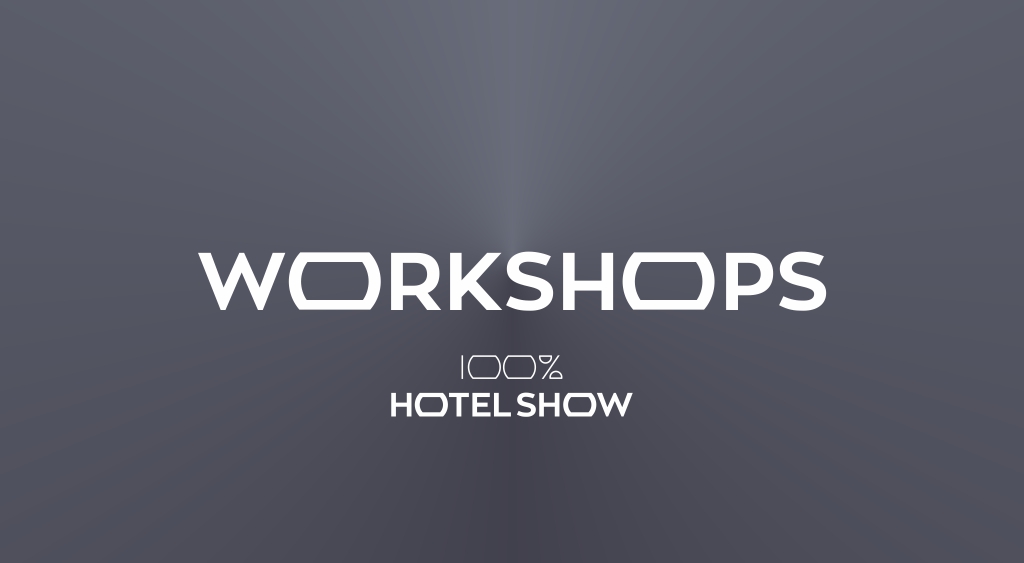 100% Hotel Show presents the Schedule & Topics of the Hotelier Workshops 2017!